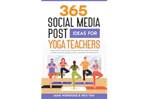 365 Social Media Post Ideas For Yoga Teachers: A Year’s Worth of Social Media Inspiration for Yoga Instructors & Studios: Including Yoga Poses, ... Tips (Guided Meditation Scripts Series)