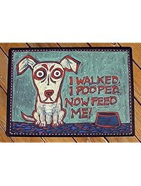 I walked. I pooped. Now feed me. Dog food bowl mat. Easy to clean. Durable as heck.