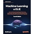 Machine Learning with R: Learn techniques for building and improving machine learning models, from data preparation to model tuning, evaluation, and working with big data
