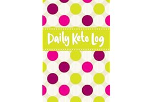 Daily Keto Log: Ketogenic Meal Tracker - Keep a Daily Record of Your Meals and Snacks, Water and Alcohol Intake, Ketone and Glucose Readings and So Much More (Keto Diet Log)