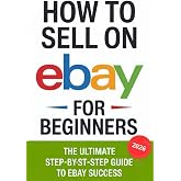 How to Sell on eBay for Beginners 2026: The Ultimate Step-by-Step Guide to eBay Success