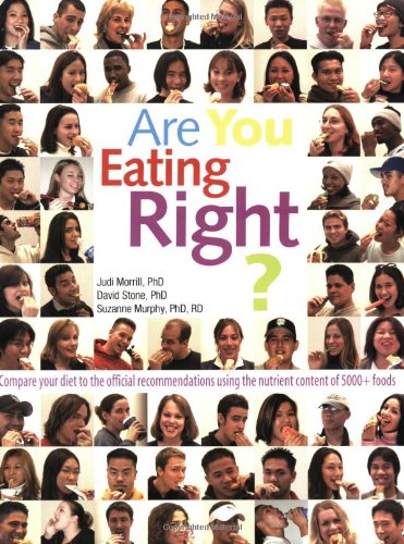 Are You Eating Right? Compare Your Diet to the Official Recommendations Using the Nutrient Content of 5000+ Foods by Judi S. Morrill, David Stone, Suzanne P. Murphy