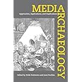 Media Archaeology: Approaches, Applications, and Implications