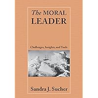 The Moral Leader: Challenges, Tools and Insights