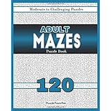 Adult Mazes Puzzle Book - 120 Moderate to Challenging Puzzles: Giant Maze Book Puzzlers for Adults