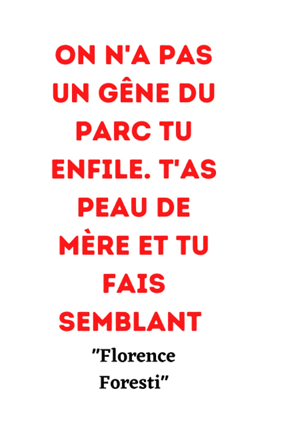 On N A Pas Un Gene Du Parc Tu Enfiles Ta Peau De Mere Et Tu Fais Semblant Citation Humoristique De Florence Foresti Carnet De Notes De 1 Pages Pour Les Fans French