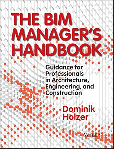 Download The BIM Manager's Handbook: Guidance for Professionals in Architecture, Engineering, and Construction (English Edition) PDF