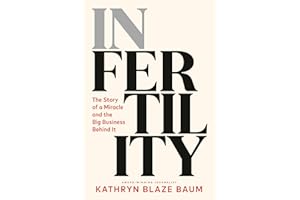 In Fertility: The Story of a Miracle and the Big Business Behind It