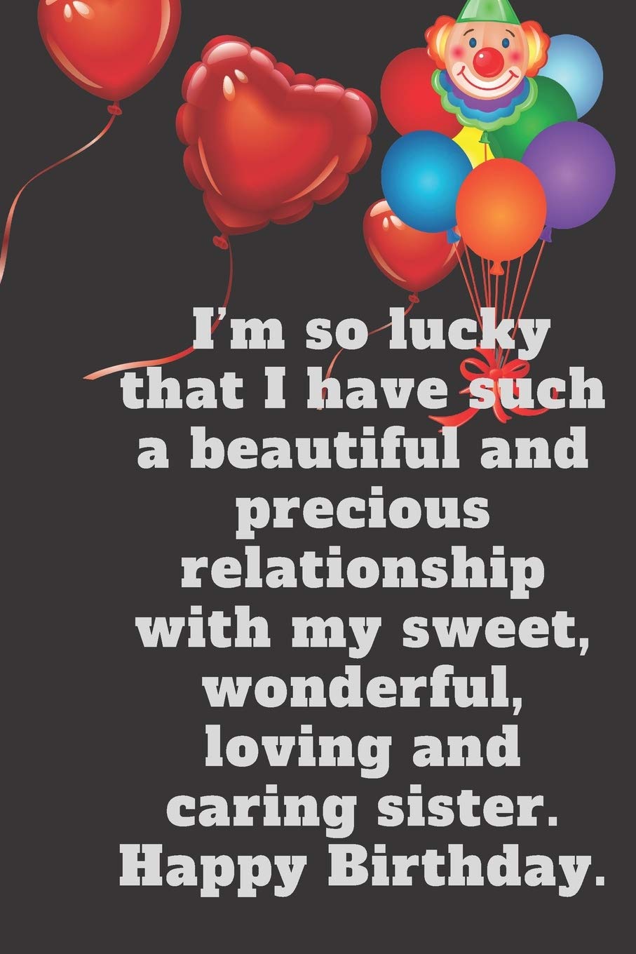 I M So Lucky That I Have Such A Beautiful And Precious Relationship With My Sweet Wonderful Loving And Caring Sister Happy 110 Pages Size 6x9 Kids Sister Tall Girl And Boys