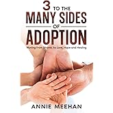 3 to the Many Sides of Adoption: Moving from Shame, to Love, Hope and Healing