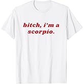 Bitch I'm A Scorpio Funny Zodiac Girls Women T-Shirt