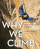 Why We Climb: The World's Most Inspiring Climbers