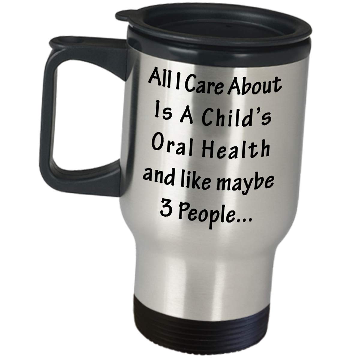 Funny Cute Gag Gifts For Pediatric Dentist - All I Care About Is A Child Oral Health - Appreciation Insulated Travel Mug Coffee Tumbler Teeth Children Clinic Graduate Student Specialist Kid Dental