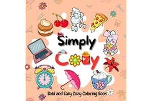 Cozy Coloring Book: Simply Cozy: Comfy and Cute Coloring Book for Adults, Teens and Kids for Simple Hygge Moments of Relaxation and Fun (Bold & Easy Coloring)