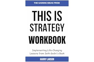 THE GAINING IDEAS FROM THIS IS STRATEGY WORKBOOK: Implementing Life-Changing Lessons from Seth Godin's Book