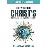 The World is Christ's: A Critique of Two Kingdoms Theology