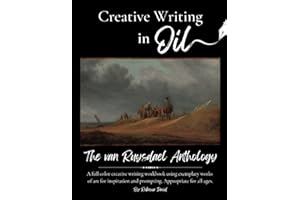 Creative Writing in Oil - The van Ruysdael Anthology: A full color creative writing workbook using exemplary works of art for