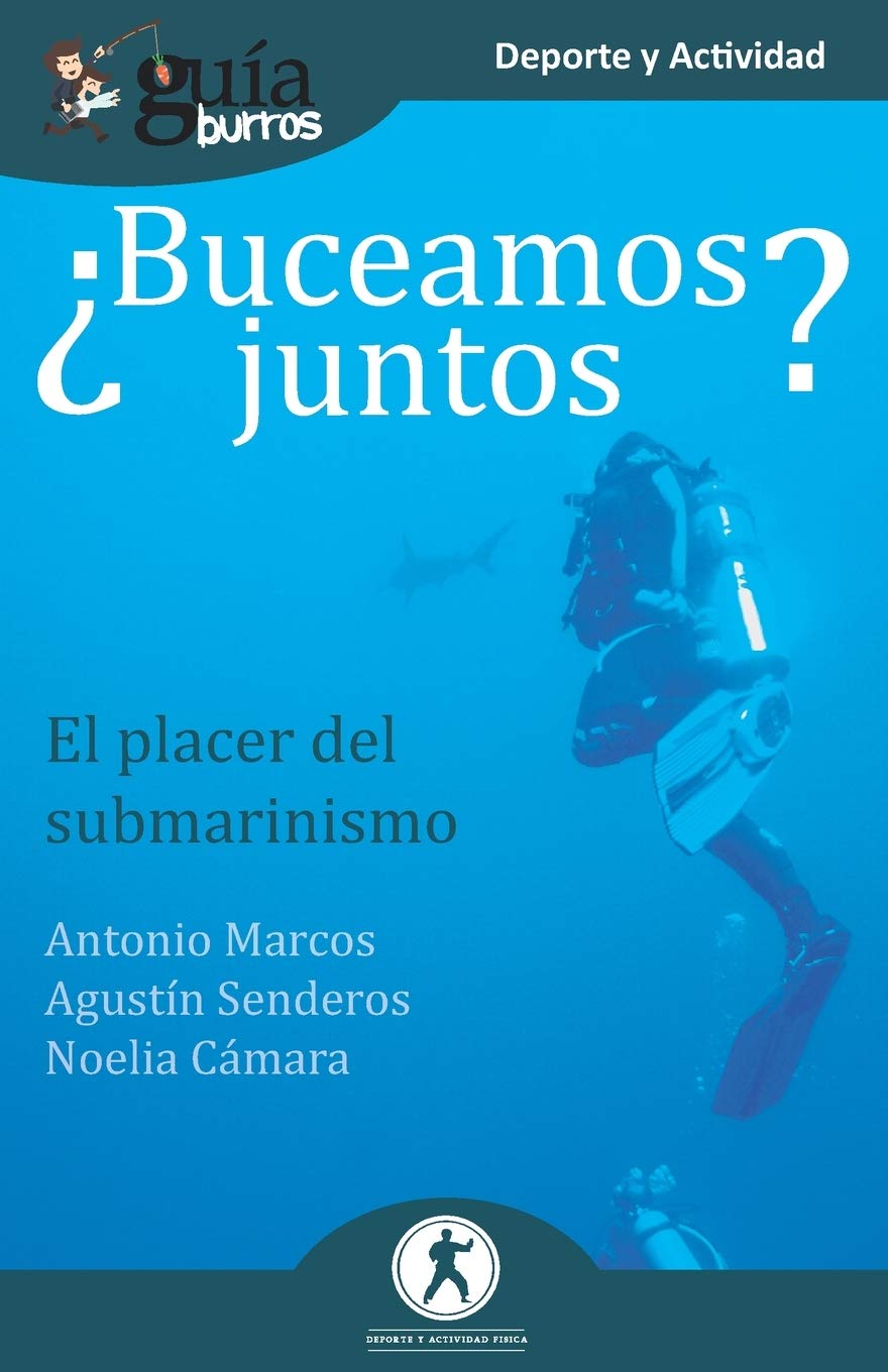 Guiaburros Buceamos Juntos El Placer Del Submarinismo Spanish Edition Senderos Agustin Marcos Antonio Camara Noelia Leon Jose Miguel 9788418121227 Amazon Com Books