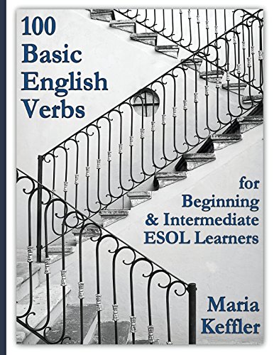 [READ] 100 Basic English Verbs for Beginning & Intermediate ESOL Learners [D.O.C]