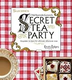 Ms Marmite Lover's Secret Tea Party: Exquisite Recipes for Ultimate Afternoon Teas by 