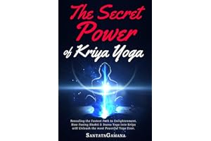 The Secret Power Of Kriya Yoga: Revealing the Fastest Path to Enlightenment. How Fusing Bhakti & Jnana Yoga into Kriya will Unleash the most Powerful Yoga Ever (Real Yoga)