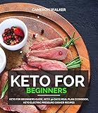 KETO FOR BEGINNERS: Keto for Beginners Guide, Keto 30 days Meal Plan Cookbook, Keto Electric Pressur by Cameron Walker