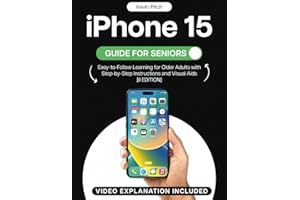 iPhone 15 Guide for Seniors: Easy-to-Follow Learning for Older Adults with Step-by-Step Instructions and Visual Aids [II EDIT