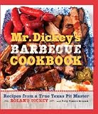 Mr. Dickey's Barbecue Cookbook: Recipes from a True Texas Pit Master Mr. Dickey's Barbecue Cookbook: Recipes from a True Texas Pit Master