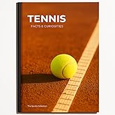 Tennis Facts & Curiosities: A Large Hardcover Tennis Coffee Table Book Celebrating the Beauty, History, and Details of the Game