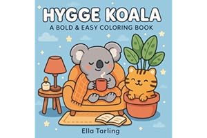 Hygge Koala – A Bold & Easy Coloring Book for Kids & Adults: 40 Adorable & Cozy Scenes for Mindful Relaxation and Creative Fu