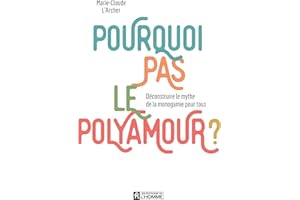 Pourquoi pas le polyamour ?: Déconstruire le mythe de la monogamie pour tous (NON CLASSE) (French Edition)