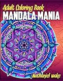 Adult Coloring Book: Mandala Mania: 50 Original Stress Reducing Designs (Volume 1)