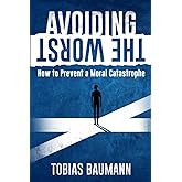 Avoiding the Worst: How to Prevent a Moral Catastrophe