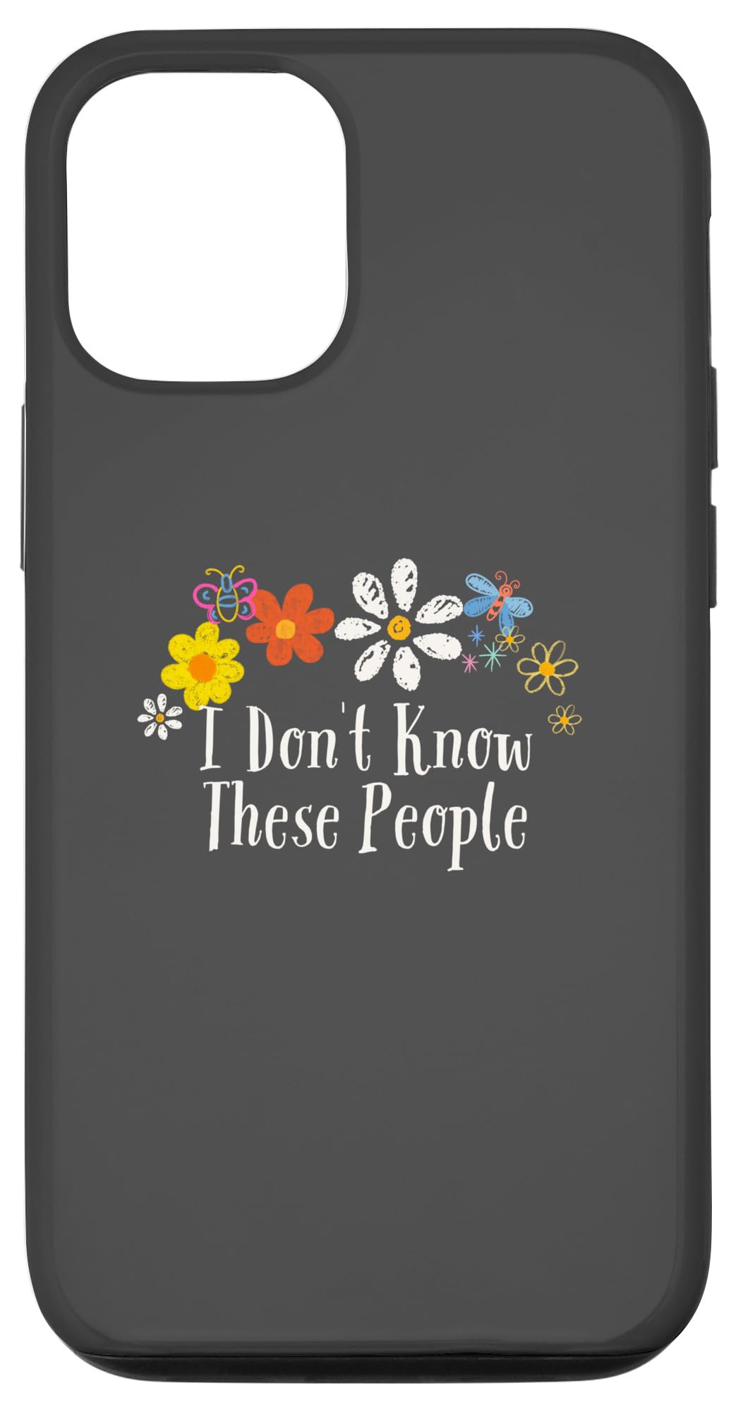 iPhone 12/12 Pro Floral Artwork Art, I Don't Know These People Saying Flowers Case