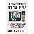 The Weaponization of Loneliness: How Tyrants Stoke Our Fear of Isolation to Silence, Divide, and Conquer
