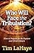 Who Will Face the Tribulation?: How to Prepare for the Rapture and Christ's Return (Tim LaHaye Prophecy Library)