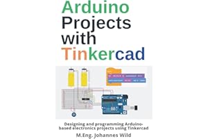 Arduino Projects with Tinkercad: Designing and programming Arduino-based electronics projects using Tinkercad (Arduino | Introduction and Projects)