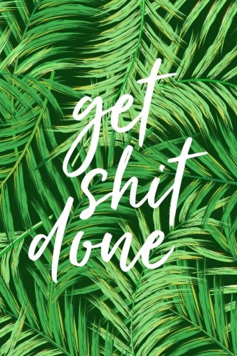Get Shit Done, 18 Month Weekly & Monthly Planner | 2018-2019: Green Leaves, July 2018 - December 201 by Creative Notebooks