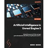 Artificial Intelligence in Unreal Engine 5: Unleash the power of AI for next-gen game development with UE5 by using Blueprints and C++