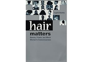 Hair Matters: Beauty, Power, and Black Women's Consciousness