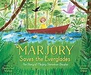 Marjory Saves the Everglades: The Story of Marjory Stoneman Douglas