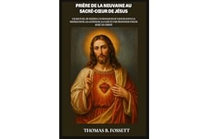 PRIÈRE DE LA NEUVAINE AU SACRÉ-CŒUR DE JÉSUS: Un recueil de prières catholiques de 9 jours pour la miséricorde, la guérison, 