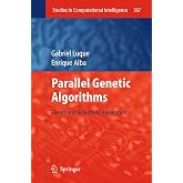 Parallel Genetic Algorithms: Theory and Real World Applications (Studies in Computational Intelligence, 367)