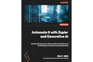 Automate It with Zapier and Generative AI: Harness the power of no-code workflow automation and AI with Zapier to increase bu