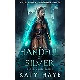 A Handful of Silver: A Firethorn Kingdoms novel (Blood Magic)