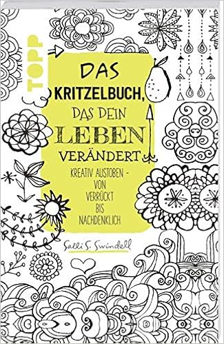 Das Kritzelbuch Das Dein Leben Verandert Kreativ Austoben Von Verruckt Bis Nachdenklich Amazon De Swindell Salli S Klapper Annika Bucher