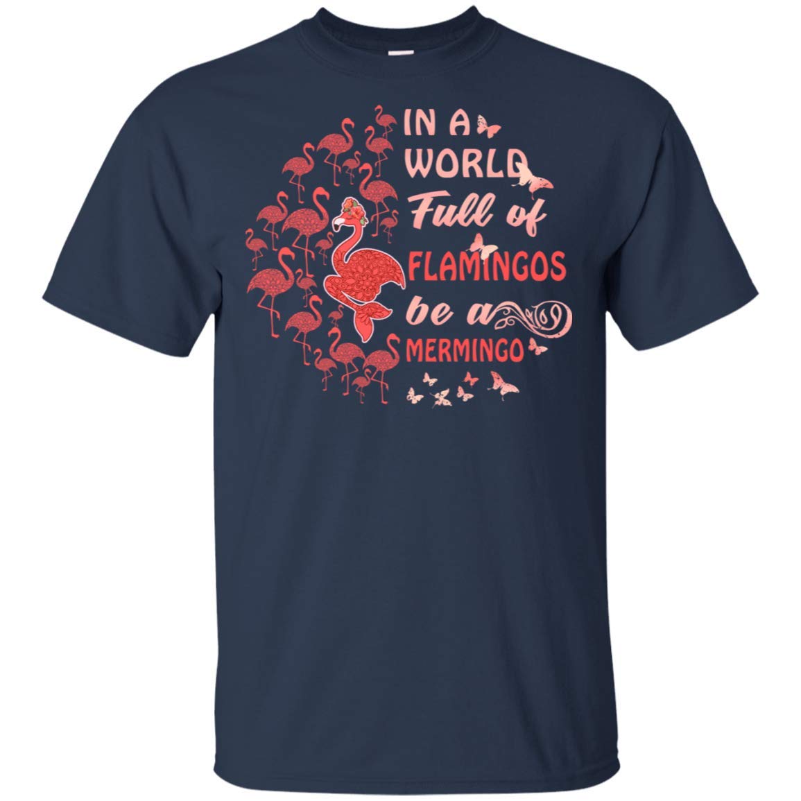 In A World Full Of Flamingos Be A Mermingo T Shirt Funny Drunk Flamingos Drink Beer Wine D