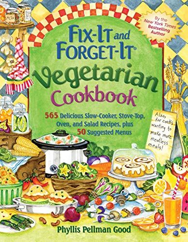Fix It and Forget It Vegetarian Cookbook: 565 Delicious Slow-Cooker, Stove-Top, Oven, and Salad Reci by Phyllis Good