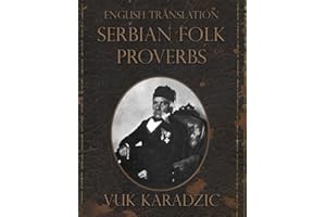 Serbian Folk Proverbs: A Collection by Vuk Karadžić: Modern English Translation