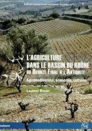 L' agriculture dans le bassin du Rhône du bronze final à l'Antiquité